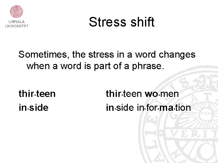 Stress shift Sometimes, the stress in a word changes when a word is part