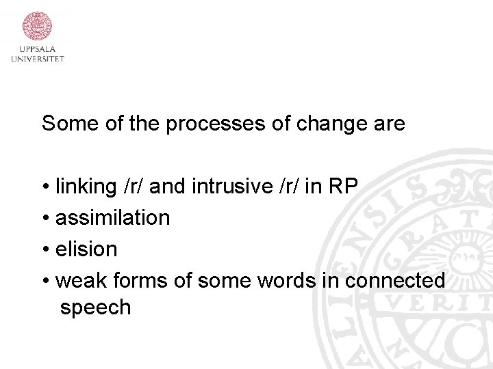 Some of the processes of change are • linking /r/ and intrusive /r/ in
