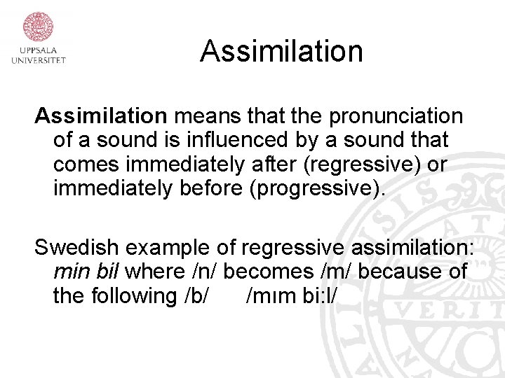 Assimilation means that the pronunciation of a sound is influenced by a sound that