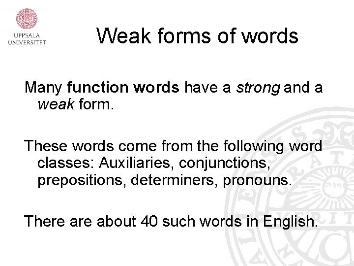 Weak forms of words Many function words have a strong and a weak form.
