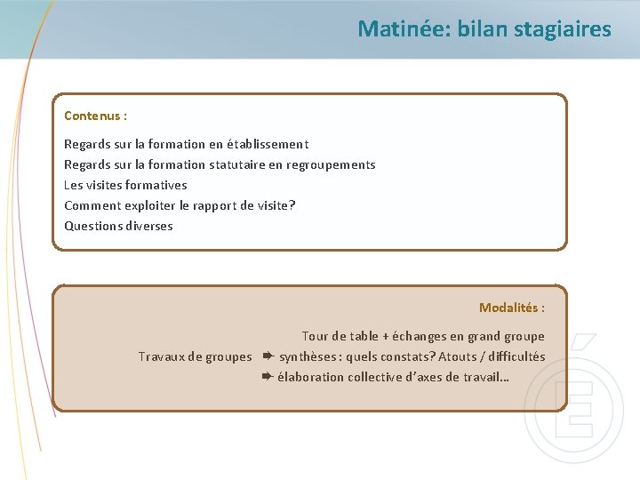 Matinée: bilan stagiaires Contenus : Regards sur la formation en établissement Regards sur la