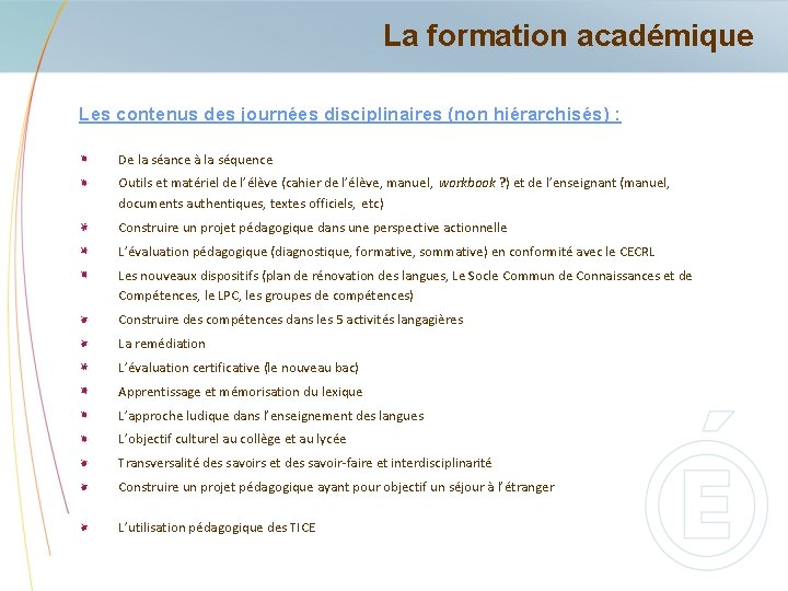 La formation académique Les contenus des journées disciplinaires (non hiérarchisés) : De la séance