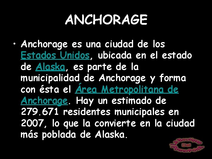 ANCHORAGE • Anchorage es una ciudad de los Estados Unidos, ubicada en el estado