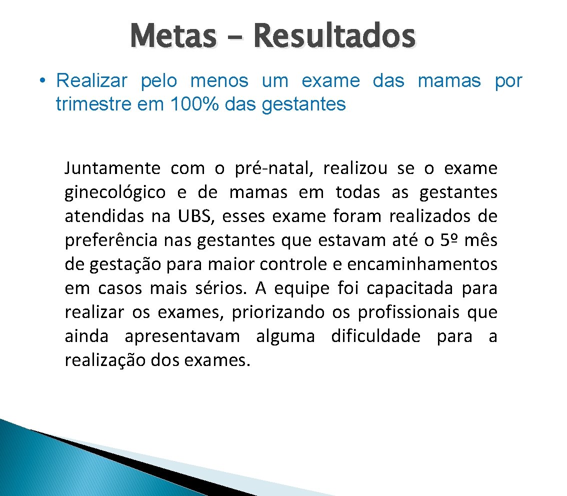 Metas – Resultados • Realizar pelo menos um exame das mamas por trimestre em