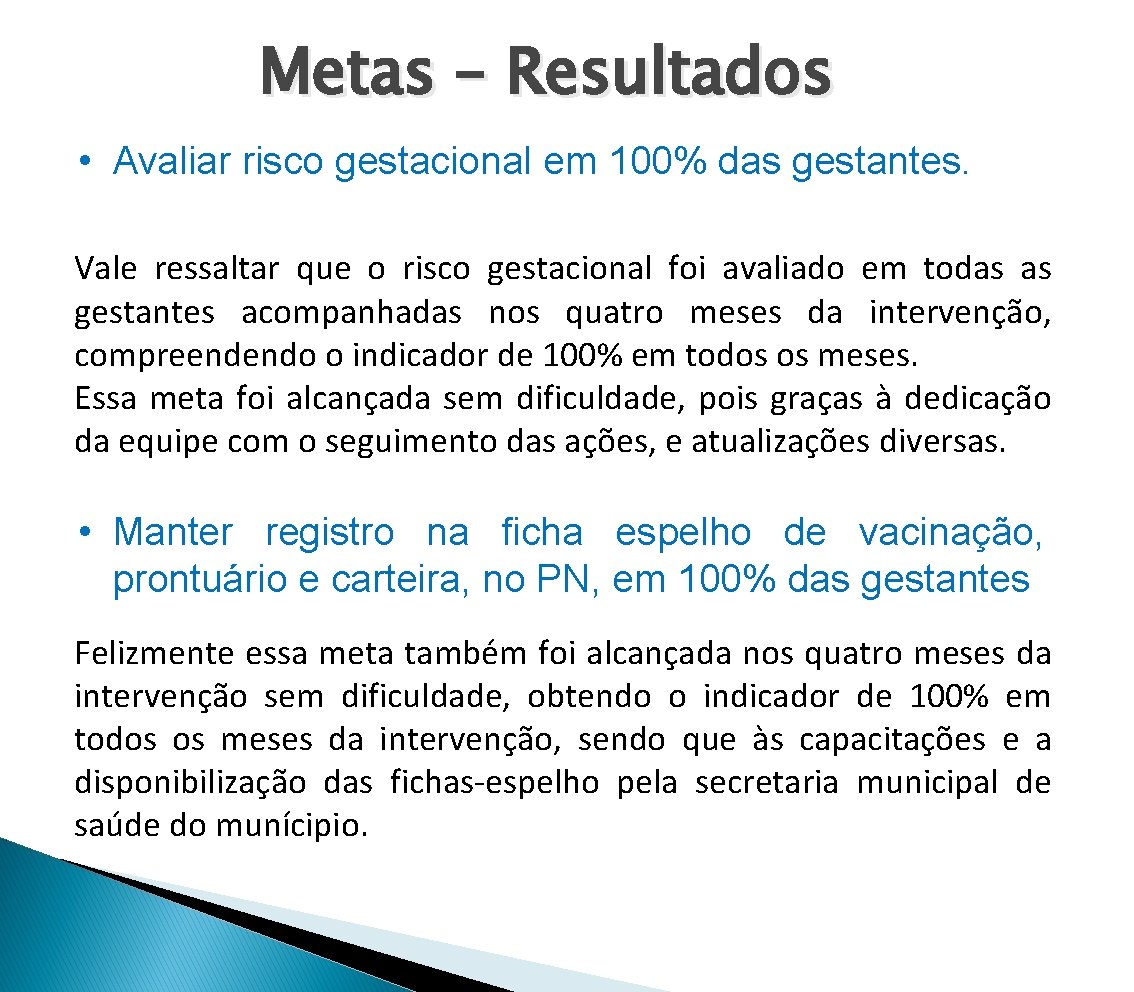 Metas – Resultados • Avaliar risco gestacional em 100% das gestantes. Vale ressaltar que