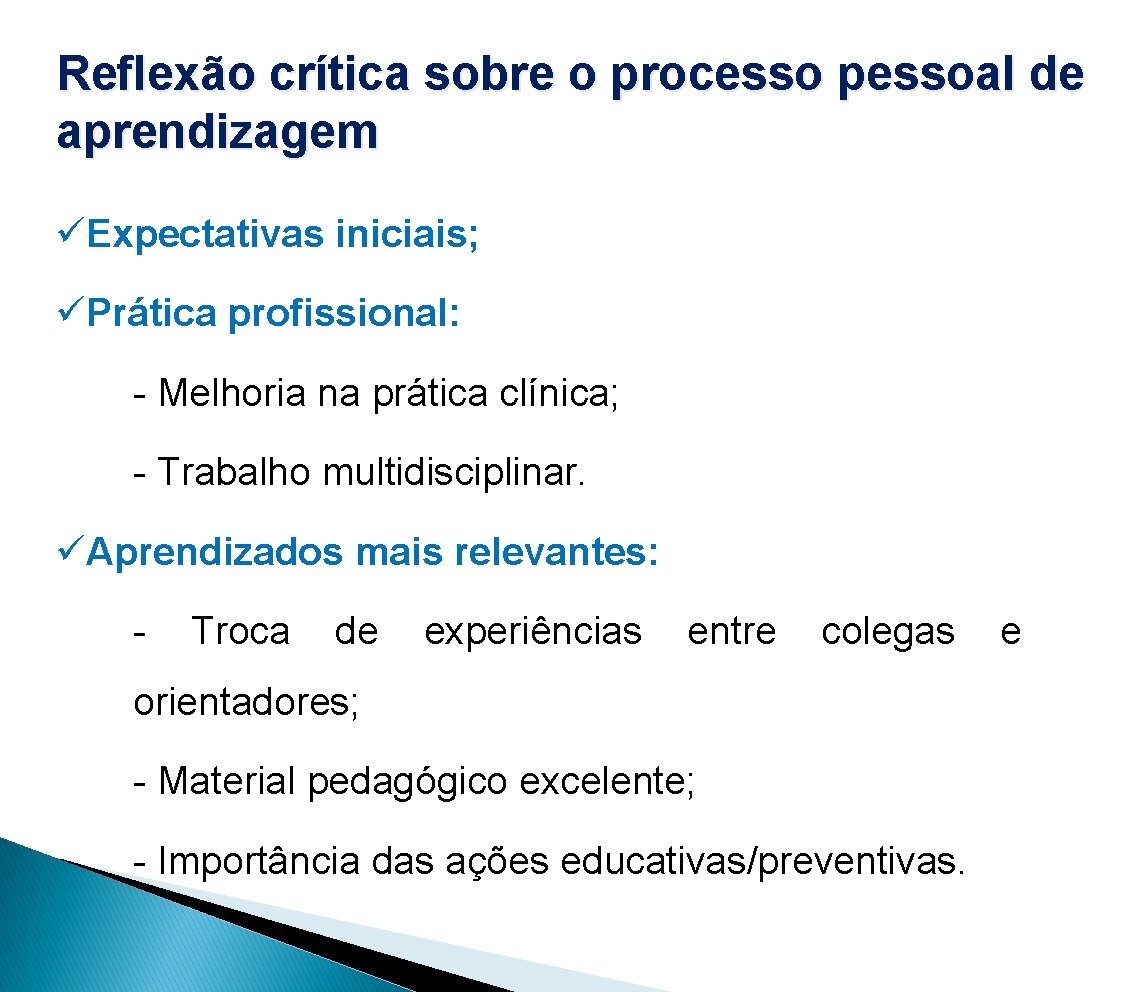 Reflexão crítica sobre o processo pessoal de aprendizagem üExpectativas iniciais; üPrática profissional: - Melhoria