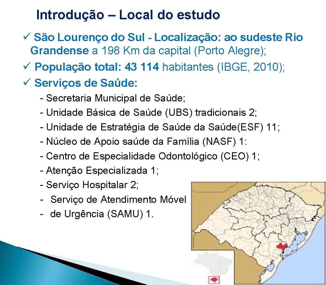 Introdução – Local do estudo ü São Lourenço do Sul - Localização: ao sudeste