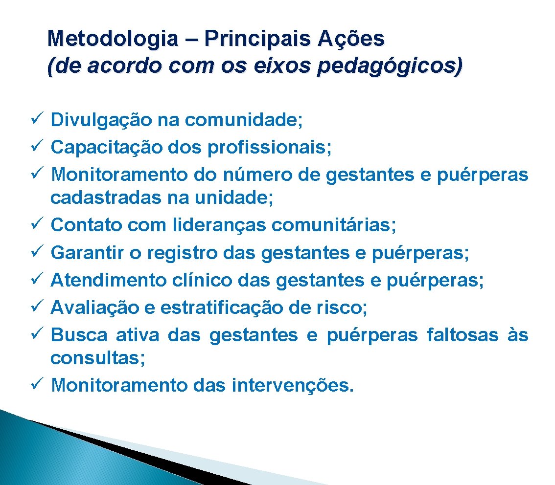 Metodologia – Principais Ações (de acordo com os eixos pedagógicos) ü Divulgação na comunidade;