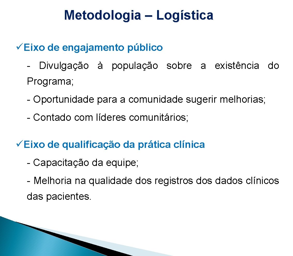 Metodologia – Logística üEixo de engajamento público - Divulgação à população sobre a existência