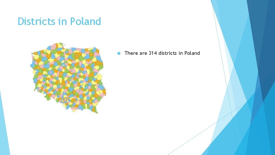 Districts in Poland There are 314 districts in Poland 