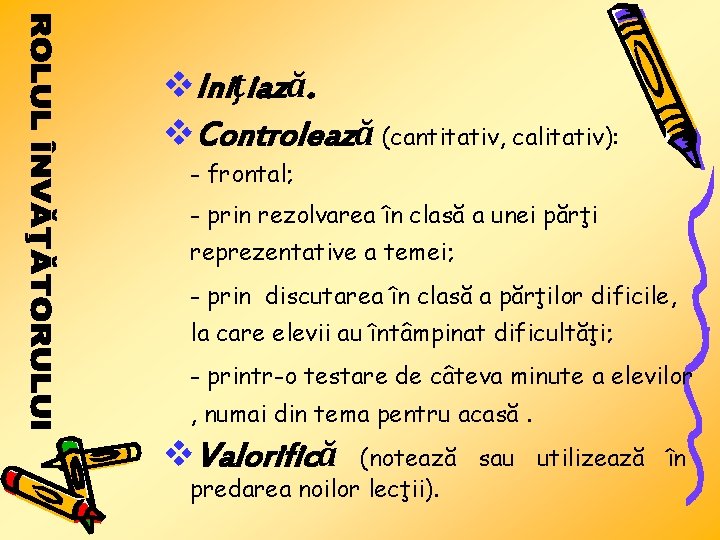 v. Iniţiază. v. Controlează (cantitativ, calitativ): - frontal; - prin rezolvarea în clasă a