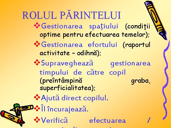 ROLUL PĂRINTELUI v. Gestionarea spaţiului (condiţii optime pentru efectuarea temelor); v. Gestionarea efortului activitate