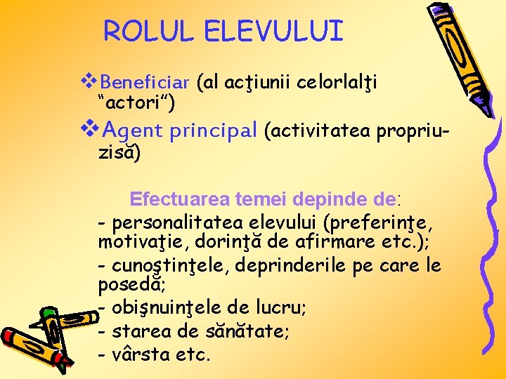 ROLUL ELEVULUI v. Beneficiar (al acţiunii celorlalţi “actori”) v. Agent principal (activitatea propriuzisă) Efectuarea