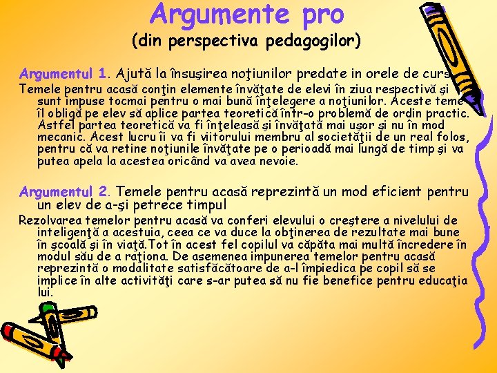 Argumente pro (din perspectiva pedagogilor) Argumentul 1. Ajută la însuşirea noţiunilor predate in orele