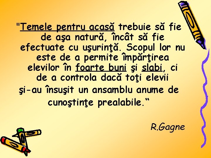 "Temele pentru acasă trebuie să fie de aşa natură, încât să fie efectuate cu