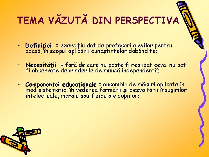 TEMA VĂZUTĂ DIN PERSPECTIVA • Definiţiei = exerciţiu dat de profesori elevilor pentru acasă,