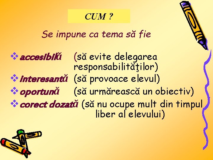 CUM ? Se impune ca tema să fie (să evite delegarea responsabilităţilor) vinteresantă (să