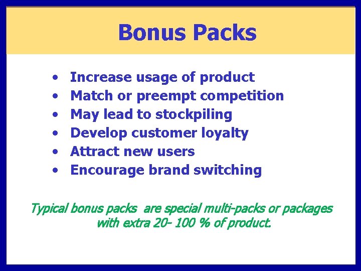 Bonus Packs • • • Increase usage of product Match or preempt competition May