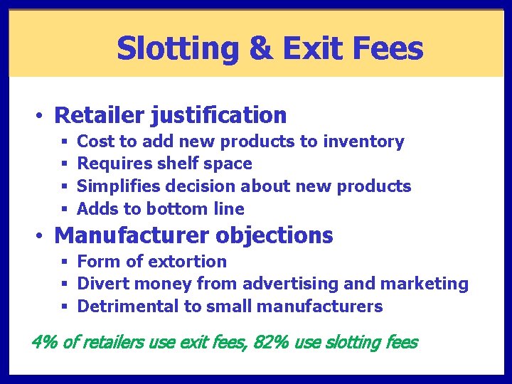 Slotting & Exit Fees • Retailer justification § § Cost to add new products