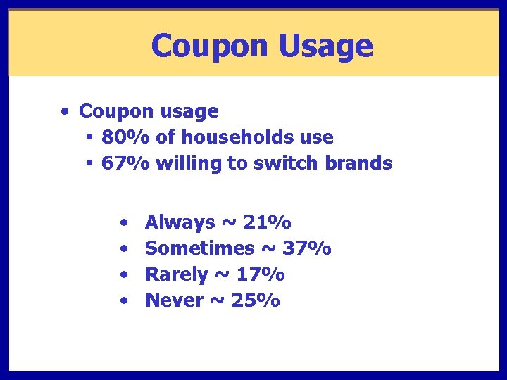 Coupon Usage • Coupon usage § 80% of households use § 67% willing to