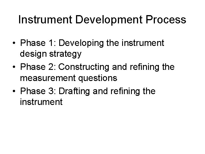 Instrument Development Process • Phase 1: Developing the instrument design strategy • Phase 2: