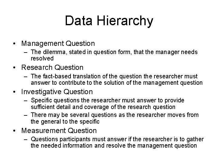 Data Hierarchy • Management Question – The dilemma, stated in question form, that the