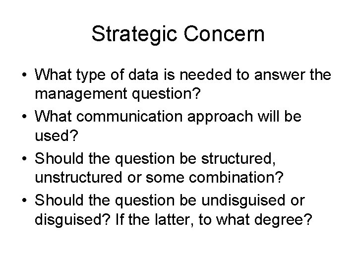 Strategic Concern • What type of data is needed to answer the management question?