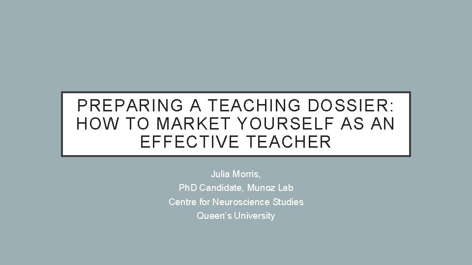 PREPARING A TEACHING DOSSIER: HOW TO MARKET YOURSELF AS AN EFFECTIVE TEACHER Julia Morris,