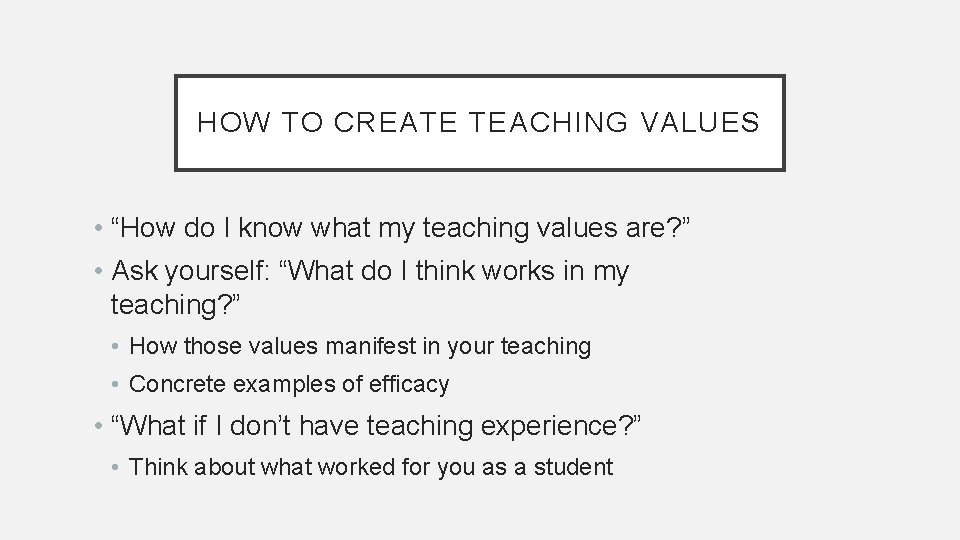 HOW TO CREATE TEACHING VALUES • “How do I know what my teaching values