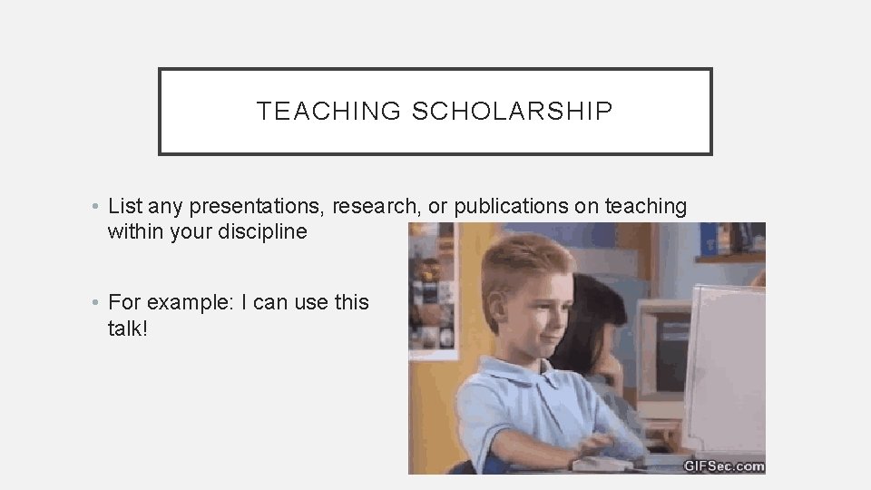 TEACHING SCHOLARSHIP • List any presentations, research, or publications on teaching within your discipline