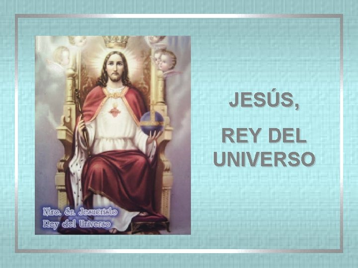 JESÚS, REY DEL UNIVERSO 