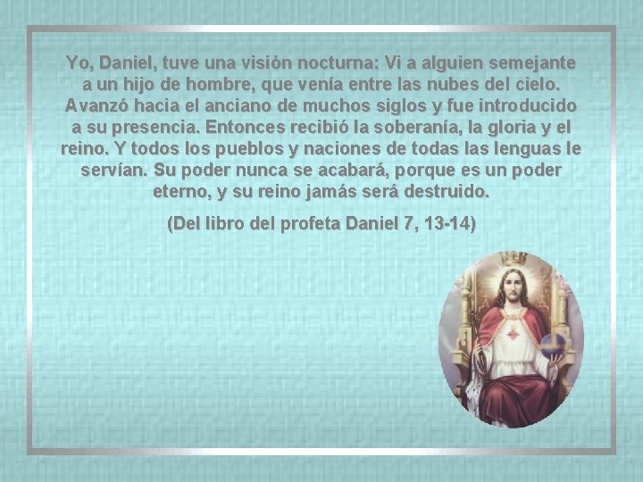 Yo, Daniel, tuve una visión nocturna: Vi a alguien semejante a un hijo de