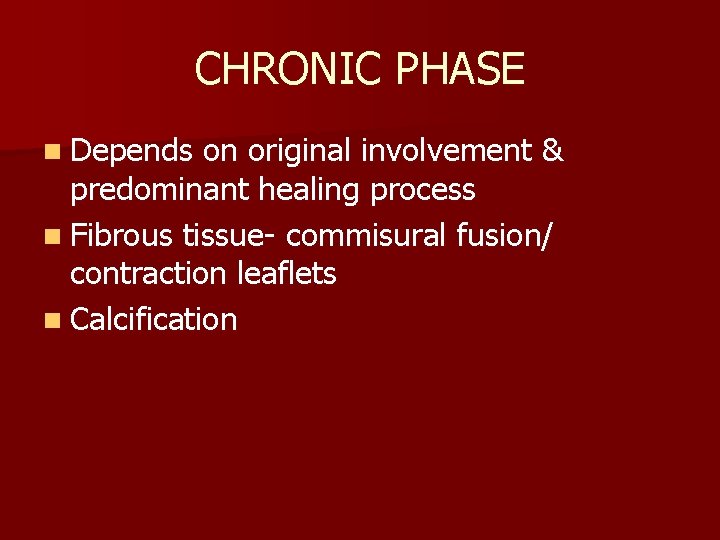 CHRONIC PHASE n Depends on original involvement & predominant healing process n Fibrous tissue-