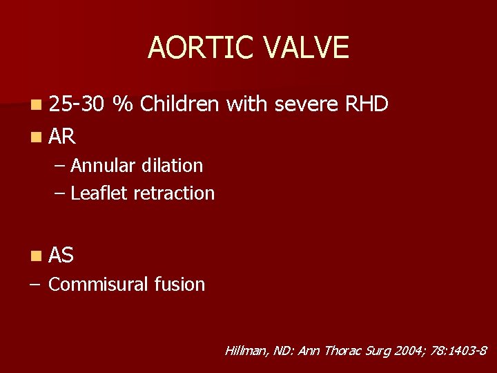 AORTIC VALVE n 25 -30 % Children with severe RHD n AR – Annular