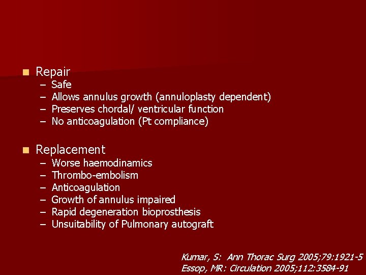 n Repair n Replacement – – – – – Safe Allows annulus growth (annuloplasty