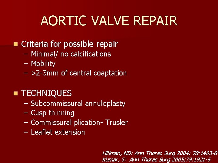 AORTIC VALVE REPAIR n Criteria for possible repair – – – n Minimal/ no