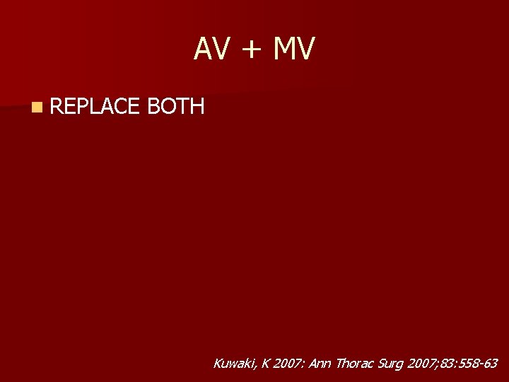 AV + MV n REPLACE BOTH Kuwaki, K 2007: Ann Thorac Surg 2007; 83: