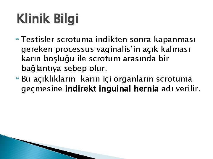 Klinik Bilgi Testisler scrotuma indikten sonra kapanması gereken processus vaginalis’in açık kalması karın boşluğu Klinik Bilgi Testisler scrotuma indikten sonra kapanması gereken processus vaginalis’in açık kalması karın boşluğu