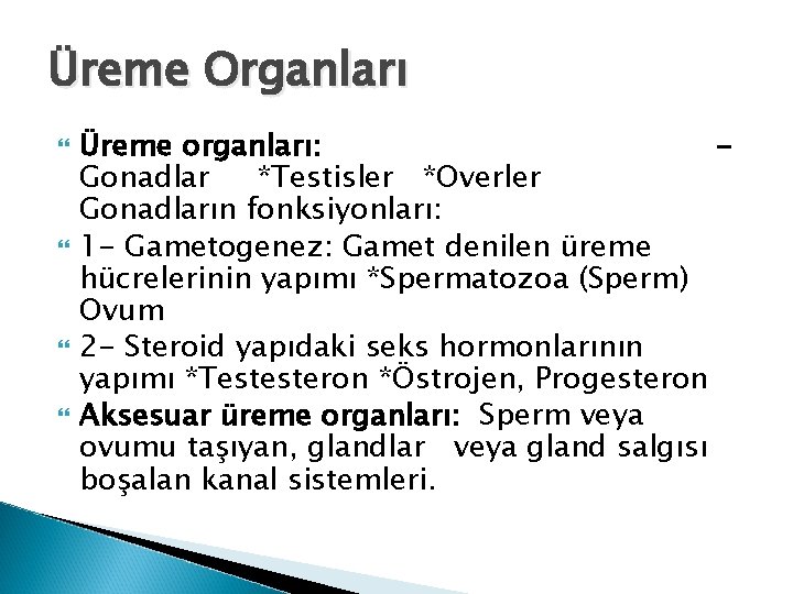 Üreme Organları Üreme organları: Gonadlar *Testisler *Overler Gonadların fonksiyonları: 1 - Gametogenez: Gamet denilen Üreme Organları Üreme organları: Gonadlar *Testisler *Overler Gonadların fonksiyonları: 1 - Gametogenez: Gamet denilen