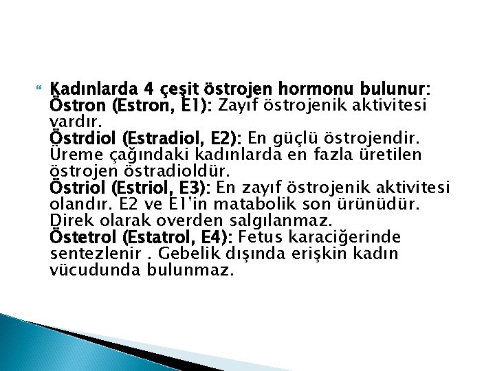 Kadınlarda 4 çeşit östrojen hormonu bulunur: Östron (Estron, E 1): Zayıf östrojenik aktivitesi Kadınlarda 4 çeşit östrojen hormonu bulunur: Östron (Estron, E 1): Zayıf östrojenik aktivitesi