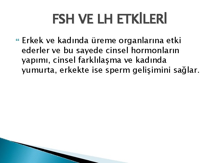 FSH VE LH ETKİLERİ Erkek ve kadında üreme organlarına etki ederler ve bu sayede FSH VE LH ETKİLERİ Erkek ve kadında üreme organlarına etki ederler ve bu sayede