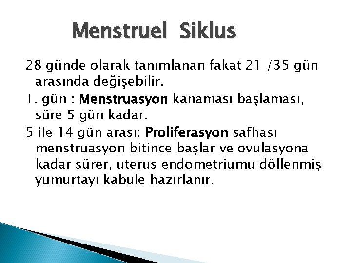Menstruel Siklus 28 günde olarak tanımlanan fakat 21 /35 gün arasında değişebilir. 1. gün Menstruel Siklus 28 günde olarak tanımlanan fakat 21 /35 gün arasında değişebilir. 1. gün
