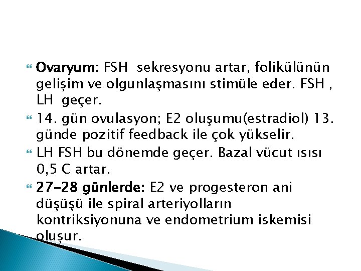 Ovaryum: FSH sekresyonu artar, folikülünün gelişim ve olgunlaşmasını stimüle eder. FSH , LH Ovaryum: FSH sekresyonu artar, folikülünün gelişim ve olgunlaşmasını stimüle eder. FSH , LH