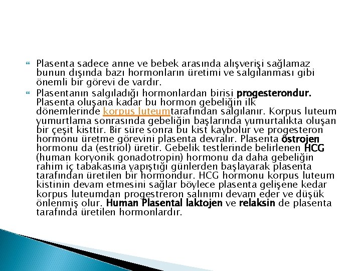Plasenta sadece anne ve bebek arasında alışverişi sağlamaz bunun dışında bazı hormonların üretimi Plasenta sadece anne ve bebek arasında alışverişi sağlamaz bunun dışında bazı hormonların üretimi