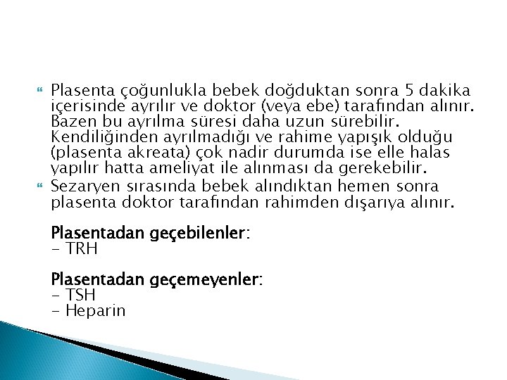 Plasenta çoğunlukla bebek doğduktan sonra 5 dakika içerisinde ayrılır ve doktor (veya ebe) Plasenta çoğunlukla bebek doğduktan sonra 5 dakika içerisinde ayrılır ve doktor (veya ebe)