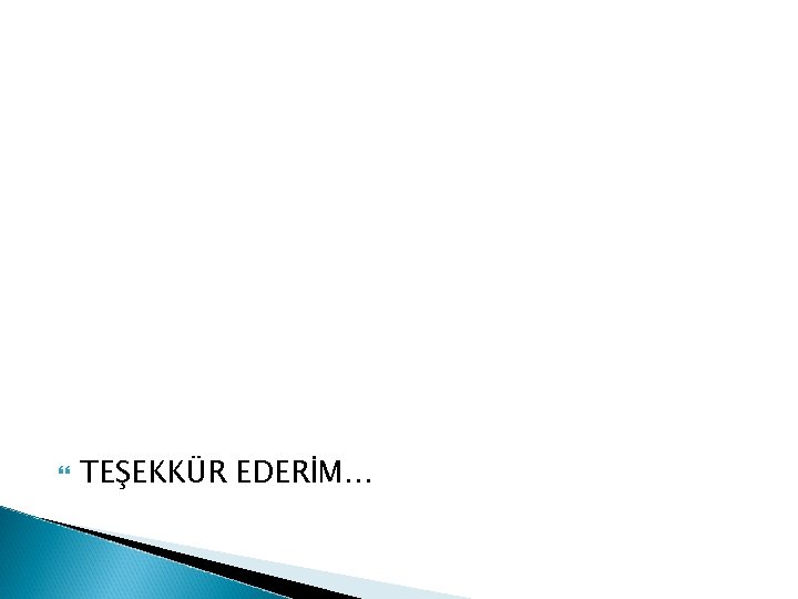 TEŞEKKÜR EDERİM… TEŞEKKÜR EDERİM…