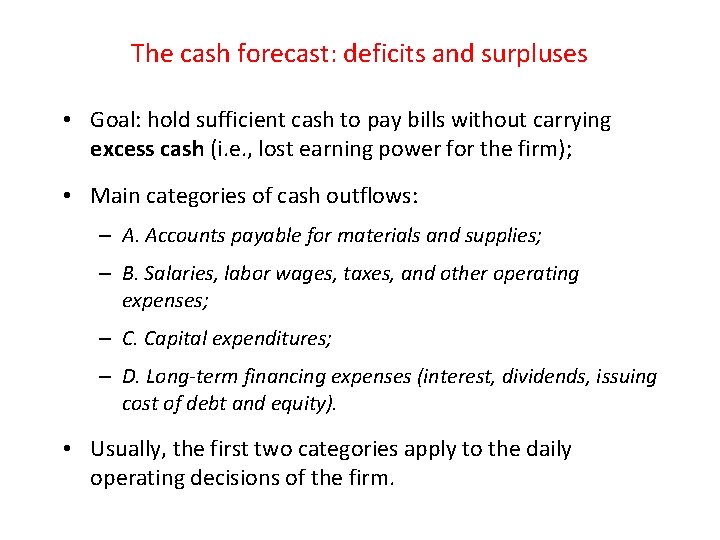 The cash forecast: deficits and surpluses • Goal: hold sufficient cash to pay bills