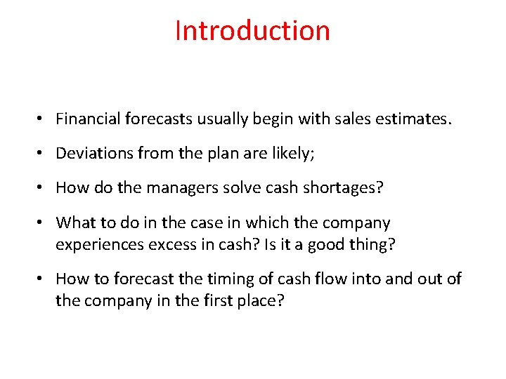 Introduction • Financial forecasts usually begin with sales estimates. • Deviations from the plan