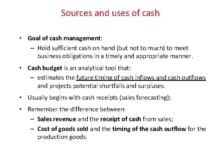 Sources and uses of cash • Goal of cash management: – Hold sufficient cash