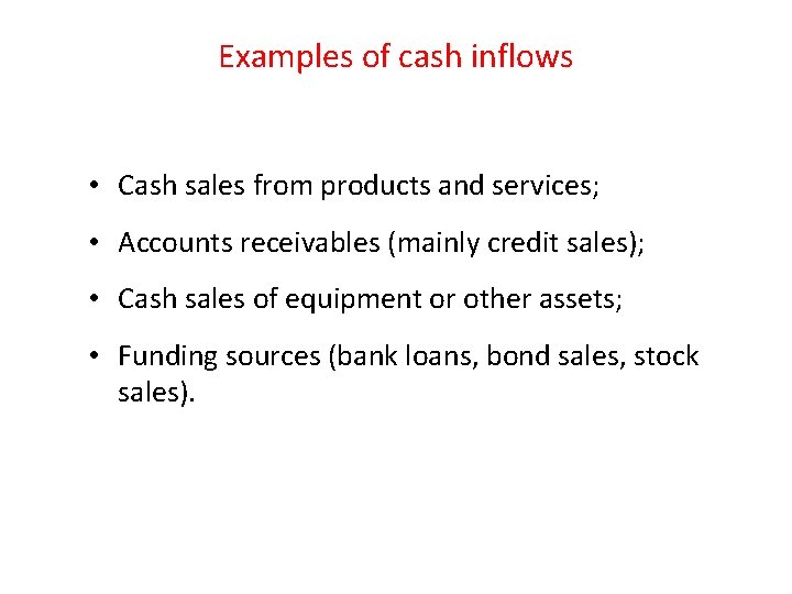 Examples of cash inflows • Cash sales from products and services; • Accounts receivables